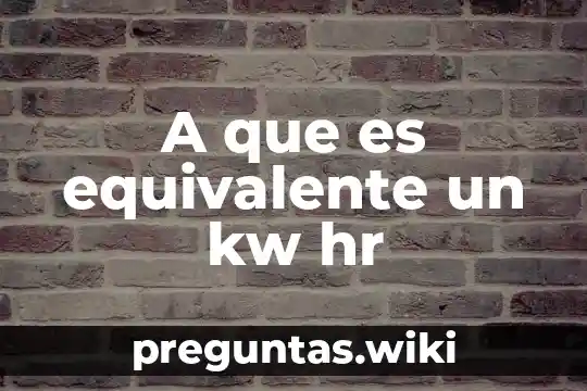 A que es equivalente un kw hr