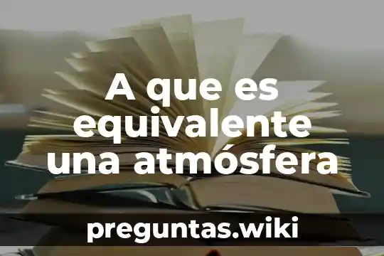 A que es equivalente una atmósfera