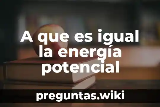 A que es igual la energía potencial