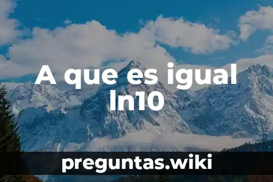 A que es igual ln10