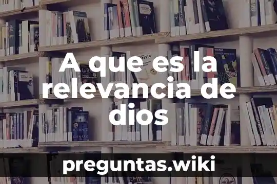 A que es la relevancia de dios