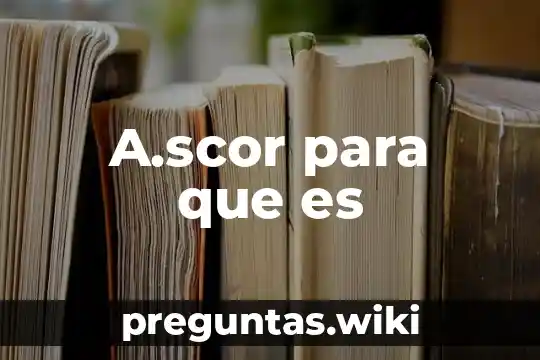 A.scor para que es