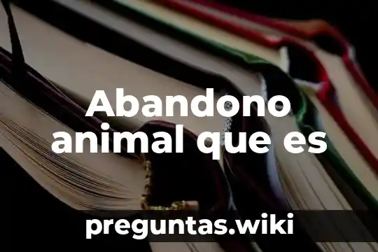 Abandono animal que es