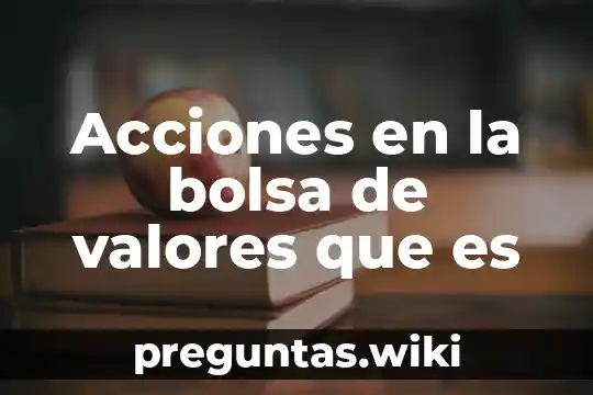 Acciones en la bolsa de valores que es
