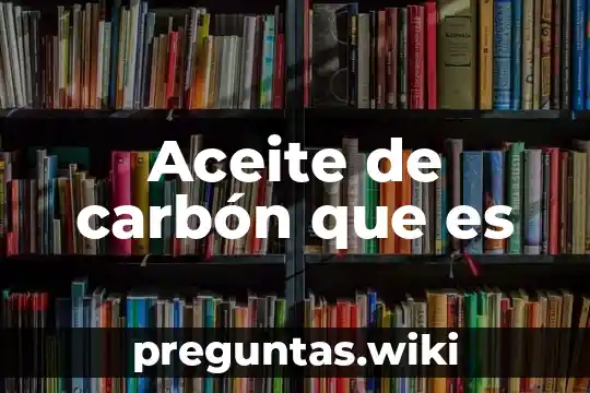 Aceite de carbón que es