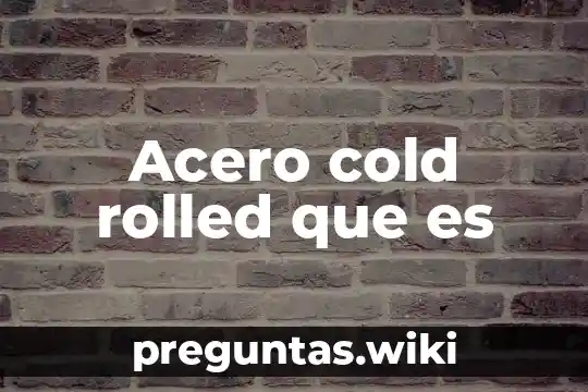 Acero cold rolled que es