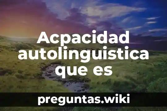 Acpacidad autolinguistica que es