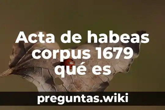Acta de habeas corpus 1679 qué es