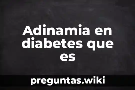 Adinamia en diabetes que es