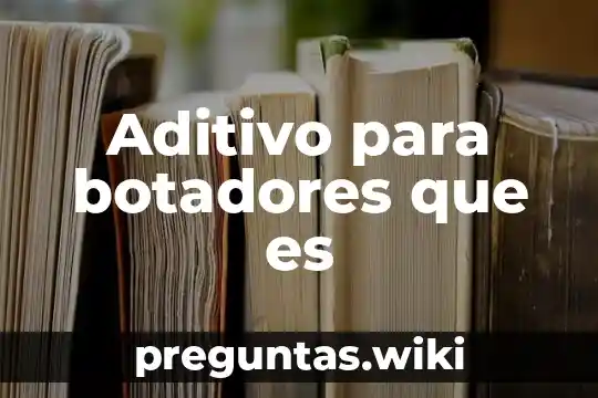 Aditivo para botadores que es