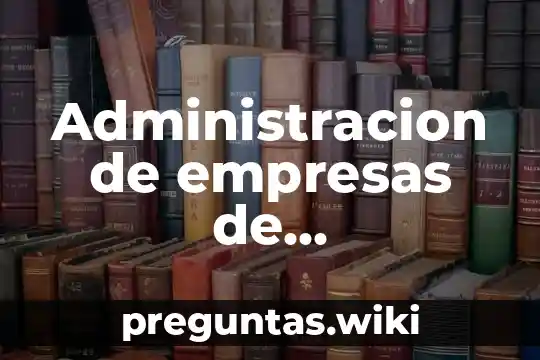 Administracion de empresas de entretenimiento y comunicacion que es