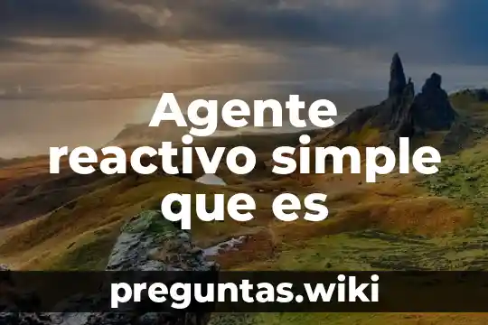 Agente reactivo simple que es