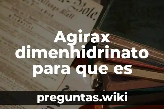 Agirax dimenhidrinato para que es