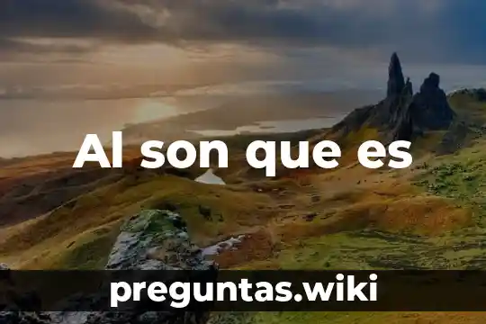 Al son que es