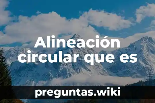 Alineación circular que es