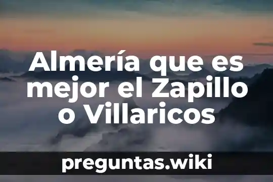 Almería que es mejor el Zapillo o Villaricos