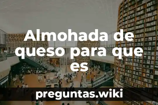 Almohada de queso para que es