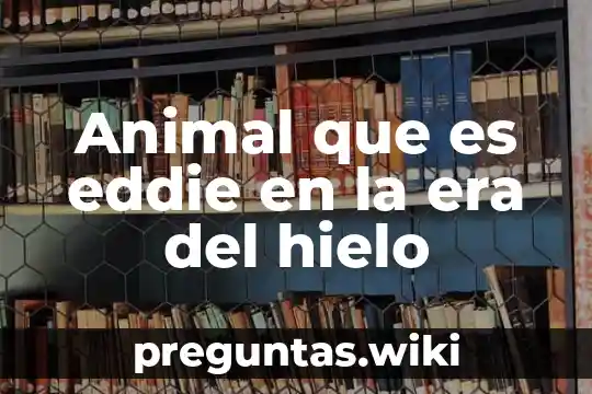 Animal que es eddie en la era del hielo