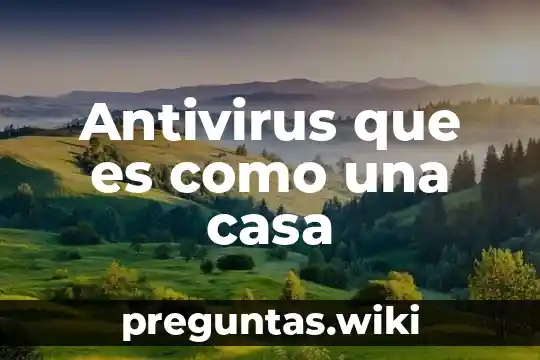 Antivirus que es como una casa