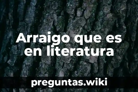 Arraigo que es en literatura