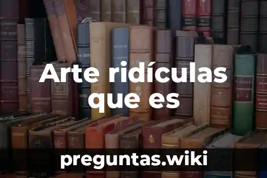 Arte ridículas que es