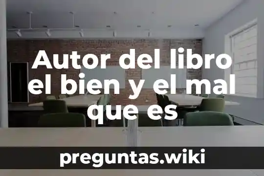Autor del libro el bien y el mal que es