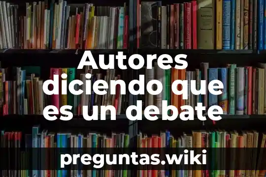 Autores diciendo que es un debate