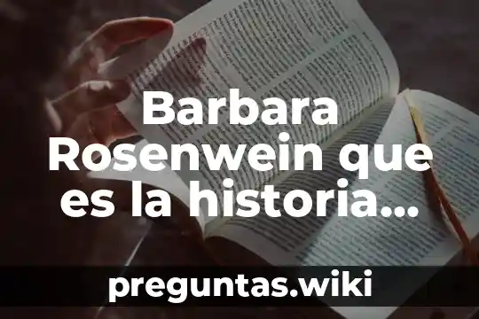 Barbara Rosenwein que es la historia de las emociones