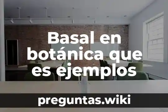 Basal en botánica que es ejemplos