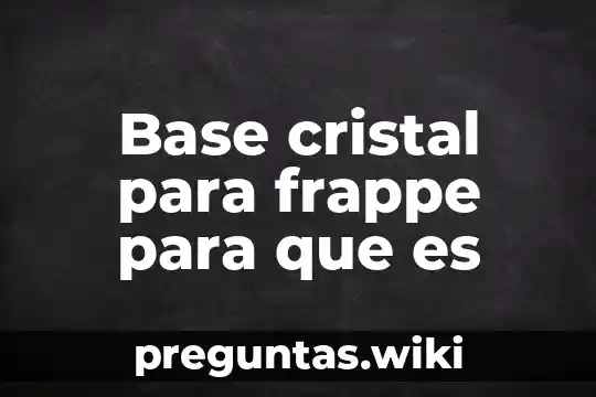 Base cristal para frappe para que es