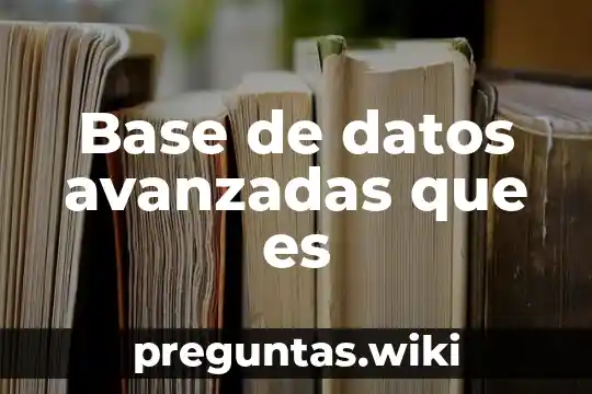 Base de datos avanzadas que es