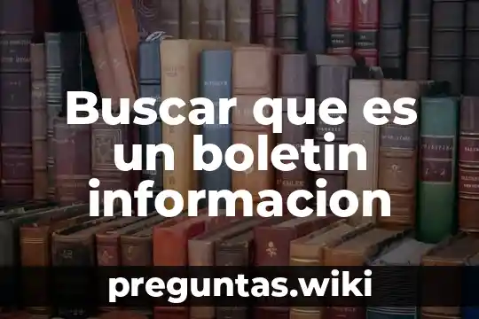 Buscar que es un boletin informacion