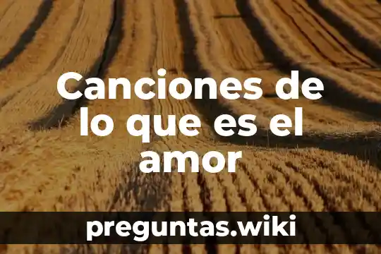 Canciones de lo que es el amor