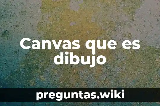 Canvas que es dibujo