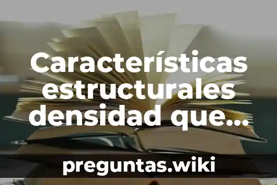 Características estructurales densidad que es