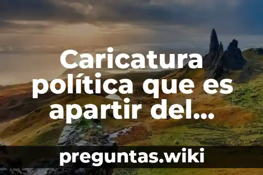 Caricatura política que es apartir del porfiriato