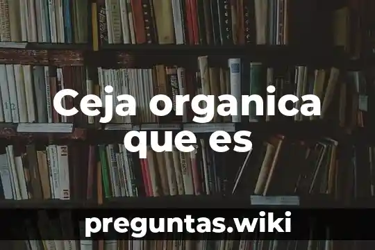Ceja organica que es