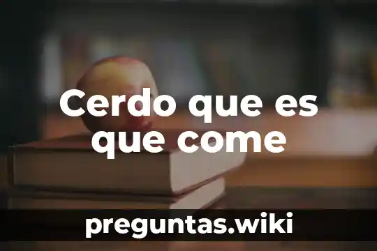 Cerdo que es que come
