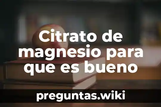 Citrato de magnesio para que es bueno