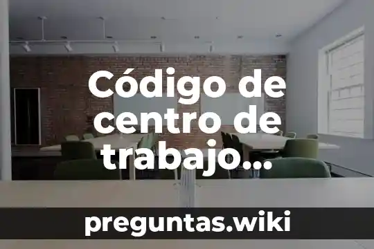 Código de centro de trabajo certificado que es