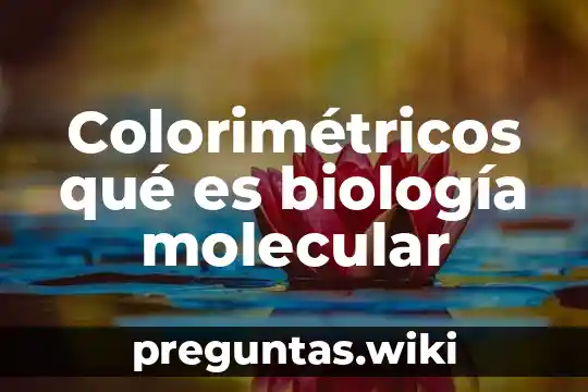 Colorimétricos qué es biología molecular