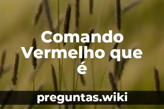 Comando Vermelho que é