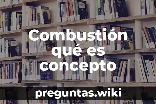 Combustión qué es concepto