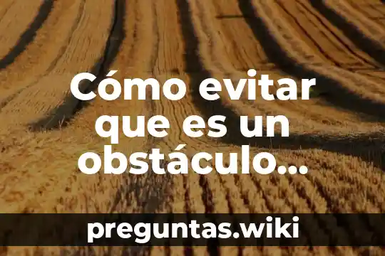 Cómo evitar que es un obstáculo como aprovechar el orgullo