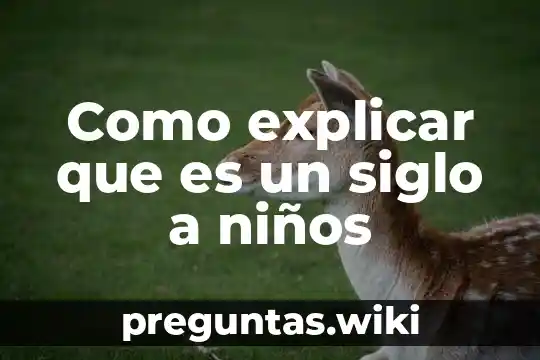 Como explicar que es un siglo a niños