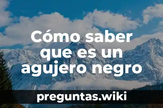 Cómo saber que es un agujero negro