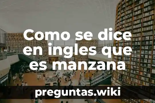 Como se dice en ingles que es manzana