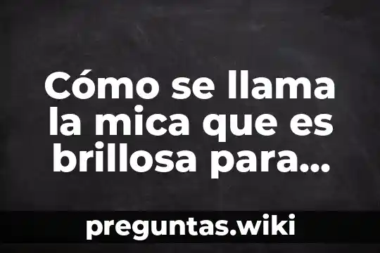 Cómo se llama la mica que es brillosa para hacer manualidades
