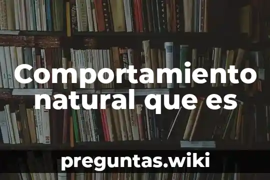 Comportamiento natural que es