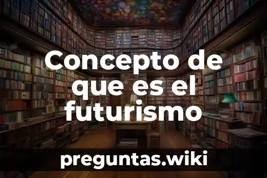 Concepto de que es el futurismo